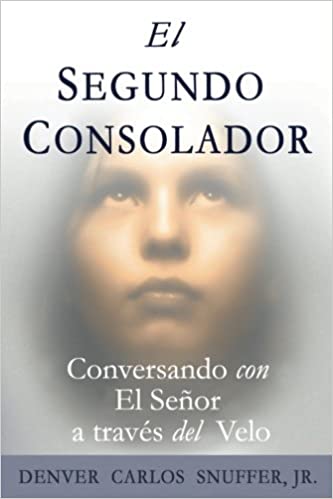 El Segundo Consolador: Conversando con El Senor a traves del Velo (Spanish Edition)