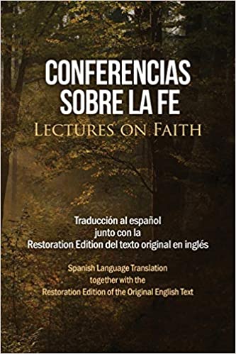 Conferencias sobre la fe (Lectures on Faith): Traducción al español junto con la Restoration Edition del texto original en inglés (Spanish Edition)